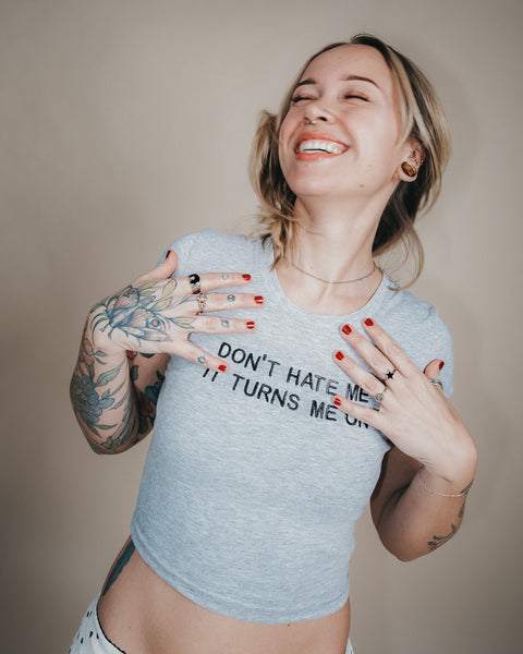  Don't Hate Me, It Turns Me On Baby Tee
