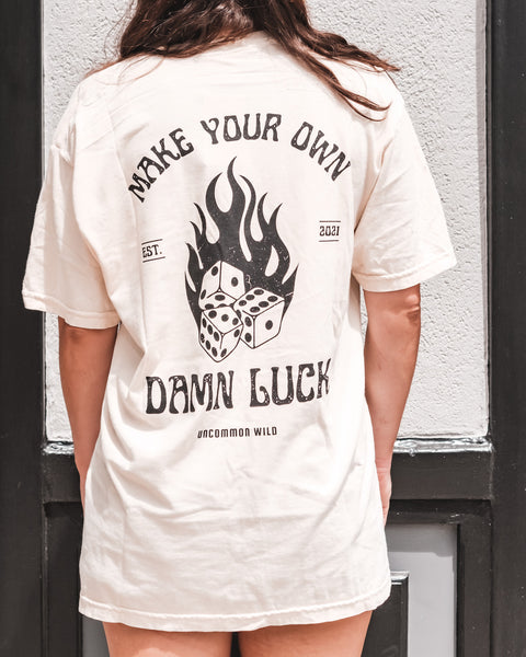  Make Your Own Damn Luck Tee