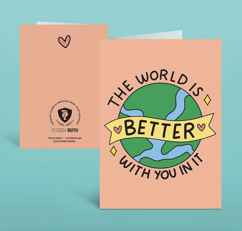 The World Is Better With You In It Card