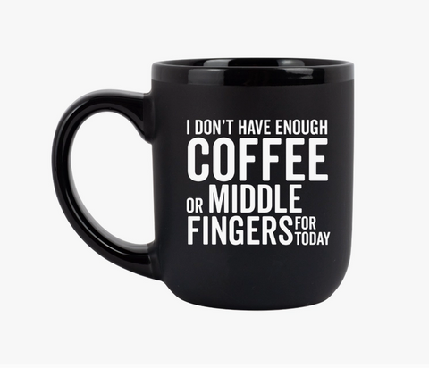"I Don't Have Enough Coffee or Middle Fingers" Mug
