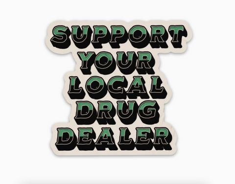  Support Your Local Drug Dealer Sticker