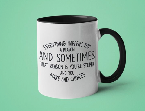 Everything Happens For A Reason Mug