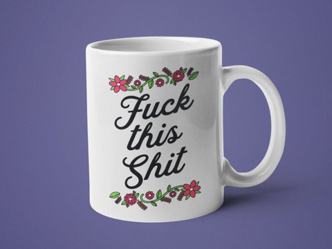  Fuck This Shit Mug