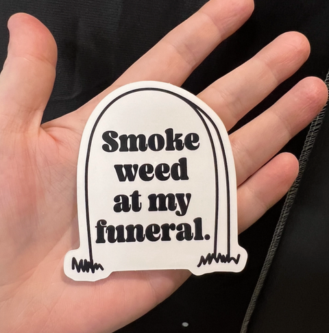  Smoke Weed at my Funeral Sticker