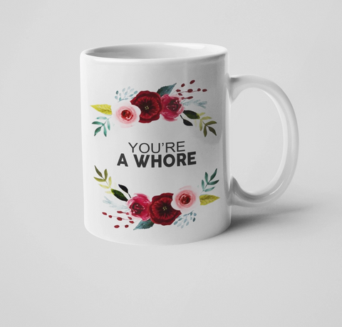 You're A Whore Mug