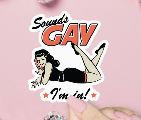  Sounds Gay I'm In Sticker