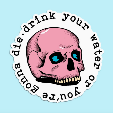 Drink Your Water Sticker