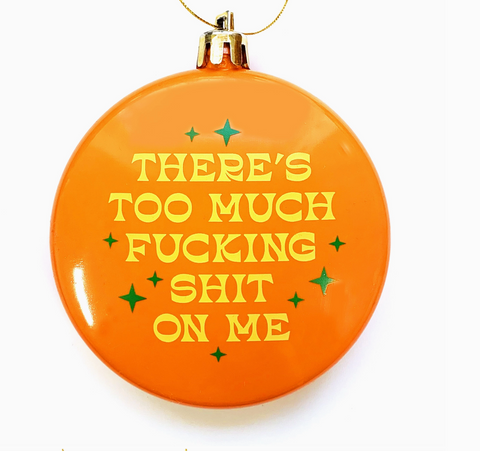 Too Much Shit Ornament