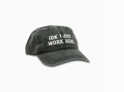 IDK I Just Work Here Hat