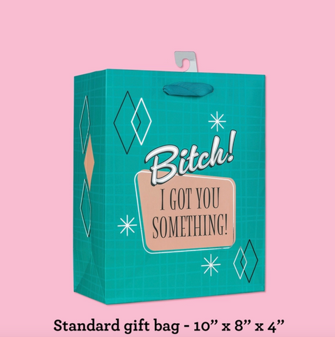  Bitch! I Got You Something Gift Bag