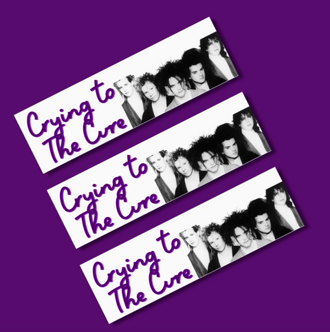 Crying and Listening to The Cure Bumper Sticker