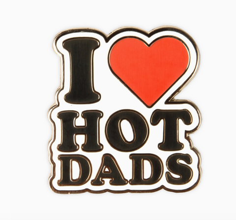I Love Hot Dads Pin