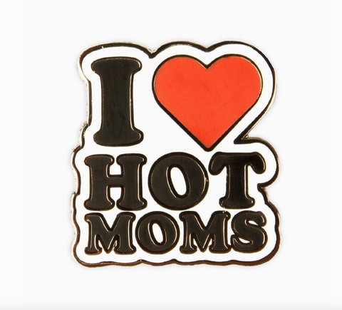 I Love Hot Moms Pin