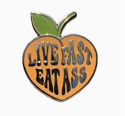 Live Fast Eat Ass Pin