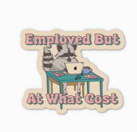 Employed at What Cost Sticker