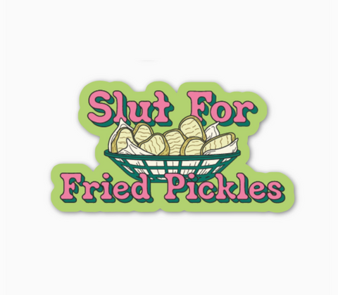 Slut for Fried Pickles