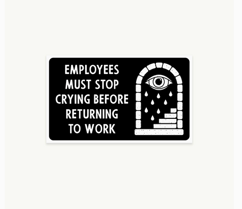 Employees Must Stop Crying Sticker