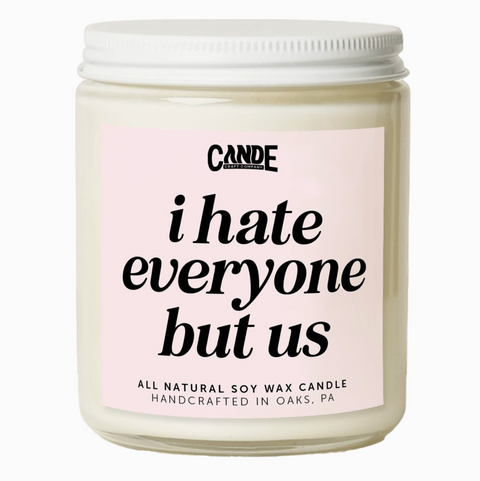 I Hate Everyone But Us Candle
