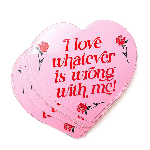 Love Whatever Is Wrong With Me Sticker
