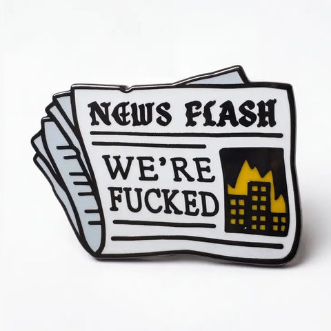  News Flash We're Fucked Pin