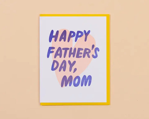 Happy Father's Day, Mom Card