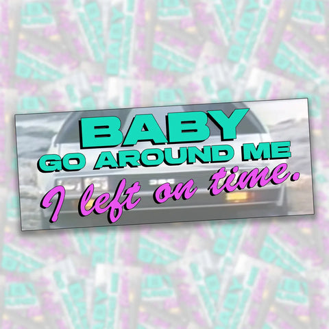  Baby Go Around Me Bumper Sticker