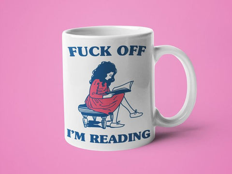  Fuck Off I'm Reading Mug