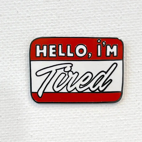 Hello I'm Tired Pin