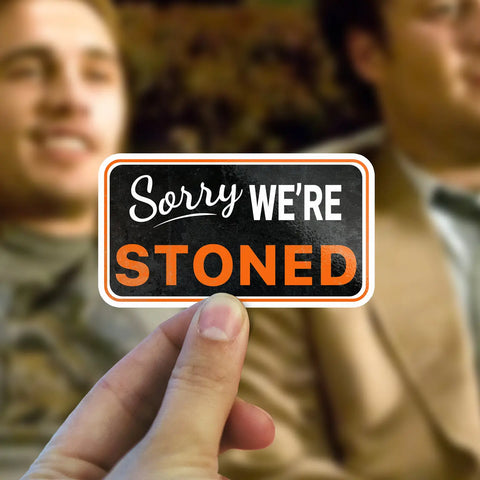 Sorry We're Stoned Sticker