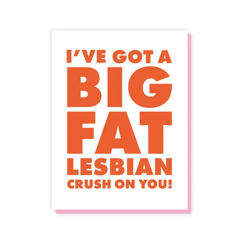 I've Got Fat Lesbian Crush On You Card