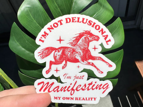 I'm Not Delusional I'm Manifesting My Own Reality Sticker