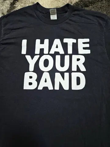  I Hate Your Band T-Shirt