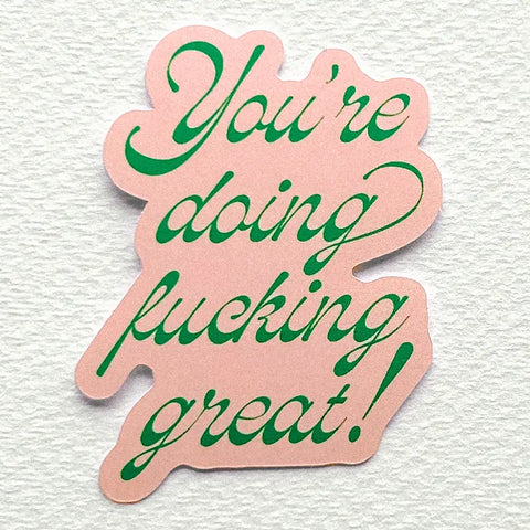  You're Doing Fucking Great Sticker