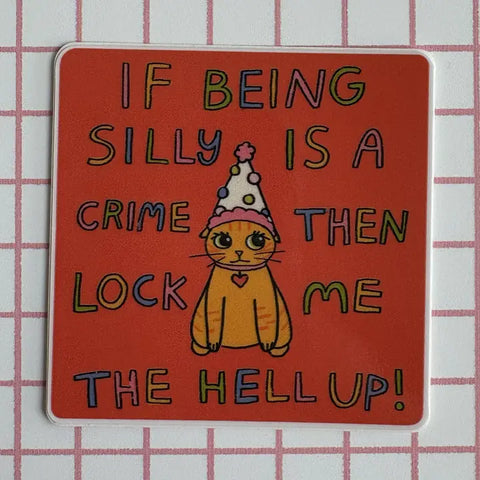  If Being Silly Is A Crime Sticker