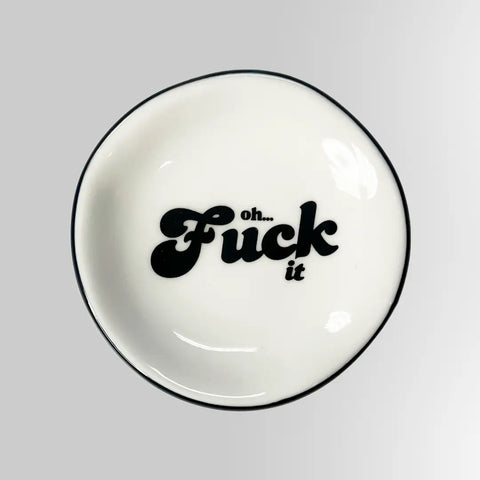 Oh Fuck it Ring Dish