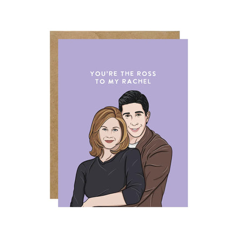 You're The Ross To My Rachel Friends Card
