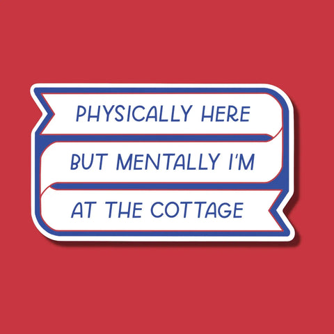 Mentally I'm At The Cottage Sticker