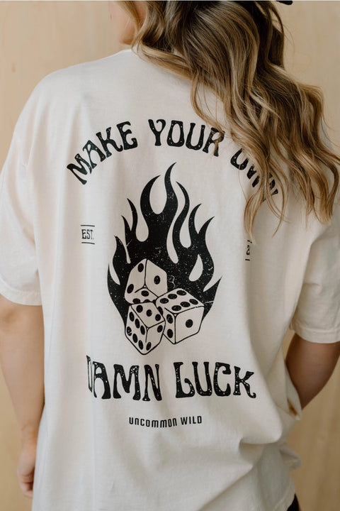  Make Your Own Damn Luck Tee