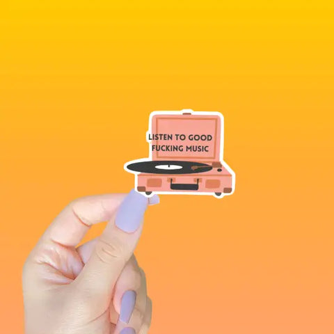Listen To Good Fucking Music Sticker