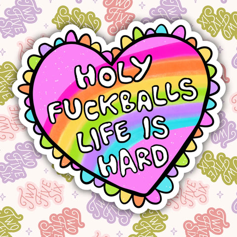 Holy Fuckballs Life Is Hard Sticker