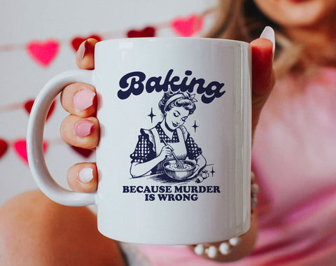 Baking Because Murder Is Wrong Mug