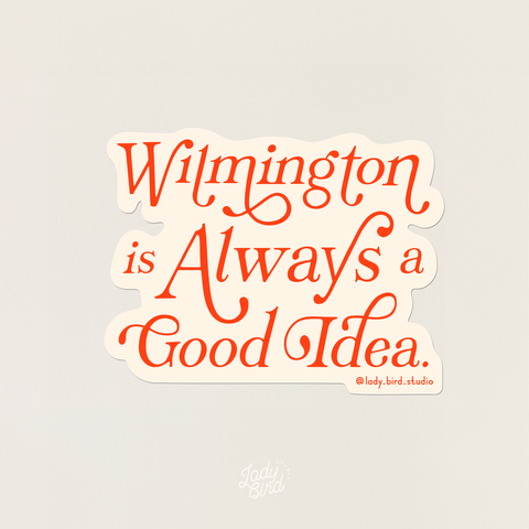 Wilmington Is Always A Good Idea Sticker