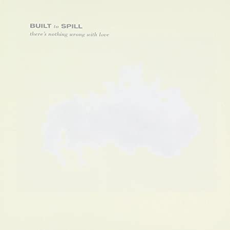 Built to Spill - There's Nothing Wrong With Love