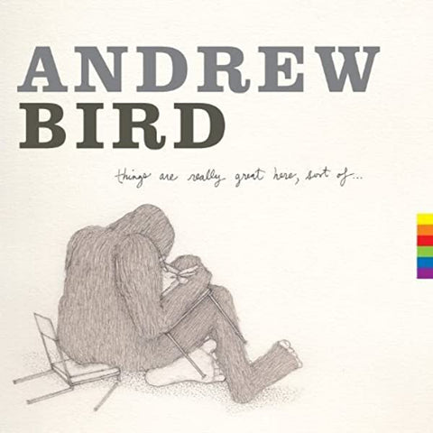 Bird, Andrew - Things Are Really Great Here, Sort of