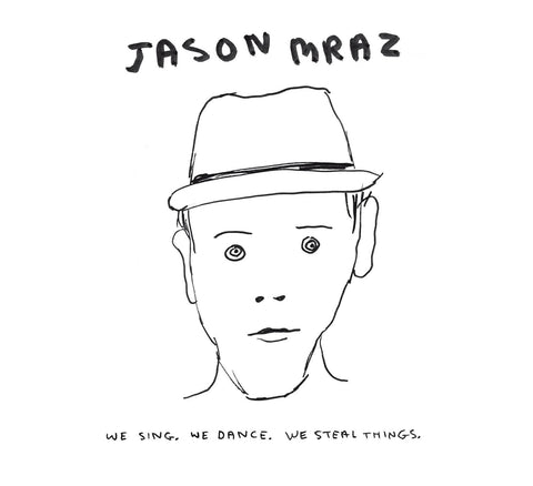  MRAZ, JASON - WE SING. WE DANCE. WE STEAL THINGS.