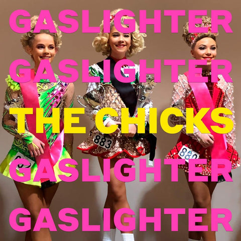 Chicks, the - Gaslighter