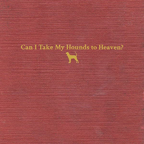  Childers, Tyler - Can I Take My Hounds To Heaven