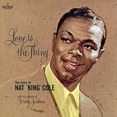  Cole, Nat King - Love is the Thing