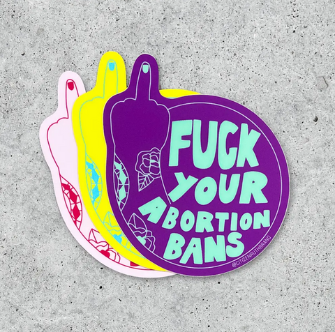  Fuck Your Abortion Bans Sticker