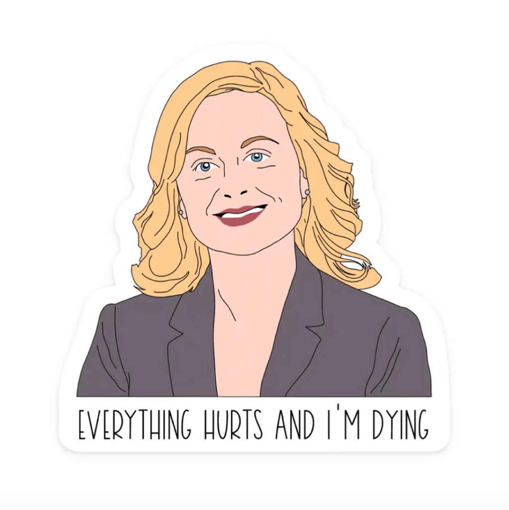 Everything Hurts + I'm Dying Parks and Rec Sticker – Modern Legend, LLC.